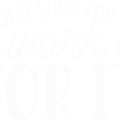 DON'T WISH FOR IT, WORK FOR IT Thumbnail