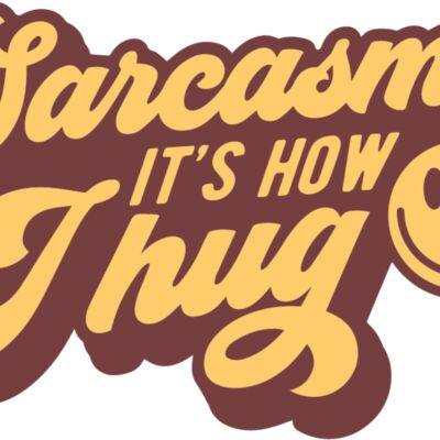 Sarcasm its how I hug Thumbnail