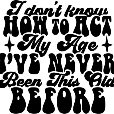 I dont know how to act my age SVG Thumbnail